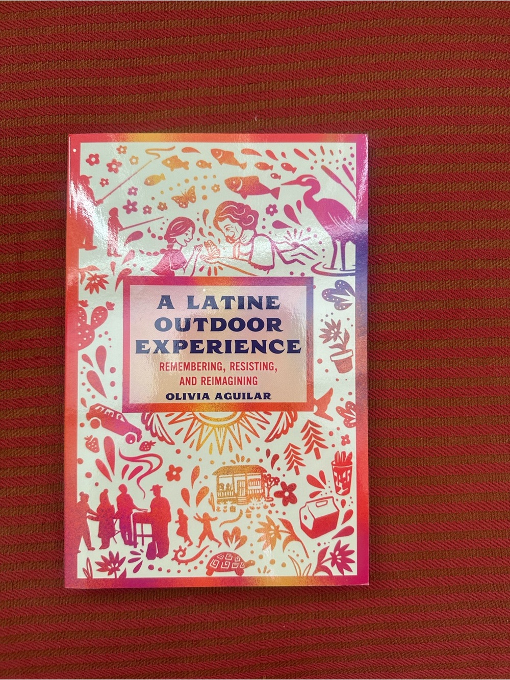 A Latine Outdoor Experience: Remembering, Resisting by Olivia Aguilar. PB. VG